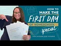 How to Make Your First Day of Homeschool Special Free Printable Pack Included