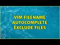Vim filename autocomplete exclude files