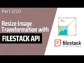 Part Resize Image Image Transformation with FileStack API