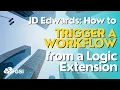 JD Edwards How to Trigger a Workflow from a Logic Extension