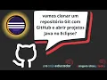 Como clonar git um repositorio github e abrir projetos Java no eclipse