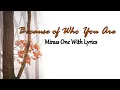 Download Lagu Because of Who You Are Minus One