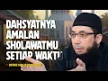 Download Lagu DAHSYATNYA AMALAN SHOLAWATMU SETIAP HARI - Ustadz Khalid Basalamah