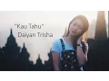Lagu Daiyan Trisha - Kau Tahu (Official Lyric Video)