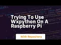 Trying to use wxPython on a Raspberry Pi