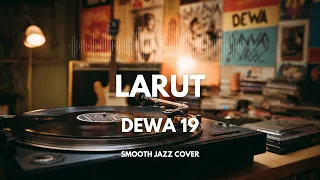 Download Larut - Dewa 19 | Smooth Jazz Cover by The Vinyl MP3
