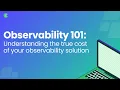 Understanding the True Cost of Observability