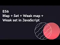 ES6 Map Set Weak map Weak set in JavaScript