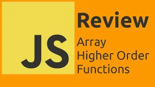 JavaScript Review - Array Higher Order Functions