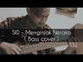 Download Lagu SID - Menginjak Neraka ( Bass cover )