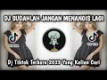 Download Lagu DJ SUDAHLAH JANGAN MENANGIS LAGI - CAMELIA VIRAL TIKTOK TERBARU 2023 YANG KALIAN CARI