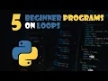 5 Beginner Programs on Loops in Python