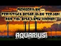 ⏳AQUARIUS⏳MengeriKan..Peristiwa Besar akan Terjadi dan Tak Bisa Kamu Hindari⁉️💥