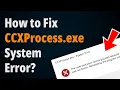 How to Fix CCXProcess exe System Error Step to Step Tutorial
