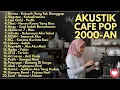 Download Lagu AKUSTIK CAFE LAGU 2000-AN POP HITS BAND INDONESIA KENANGAN MASA SMA | Playlist Full Album Pagi Hari