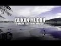 Download Lagu BUKAN MUDAH - Nukilan featuring Malique