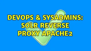 DevOps SysAdmins solr reverse proxy Apache2 2 Solutions