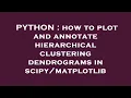 PYTHON how to plot and annotate hierarchical clustering dendrograms in