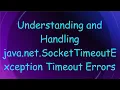 Understanding and Handling java net SocketTimeoutException Timeout Errors