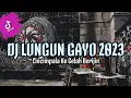 Download Lagu DJ LUNGUN CINCIMPALA KO GELAH BERIJIN GAYO VIRAL TIKTOK FULL BASS TERBARU JEDAG JEDUG 2023