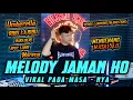 MELODY JAMAN HO MENGENANG MASA LALU FULL BASS || BUJANG ORGEN LAMPUNG 2025
