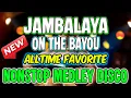 Lagu JAMBALAYA ON THE BAYOU CHACHA MEDLEY DISCO MIX - ALL-TIME FAVORITE CLASSIC SONGS - DJMAR DISCO TRAXX