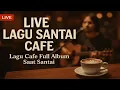 Download Lagu Live Lagu Santai Cafe - Lagu cafe full Album Saat Santai