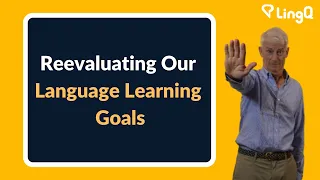 Reevaluating Our Language Learning Goals