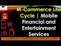 L36 M-Commerce Life Cycle Mobile Financial and Entertainment Services E Commerce M Commerce