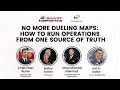 No More Dueling Maps How to Run Operations From One Source of Truth