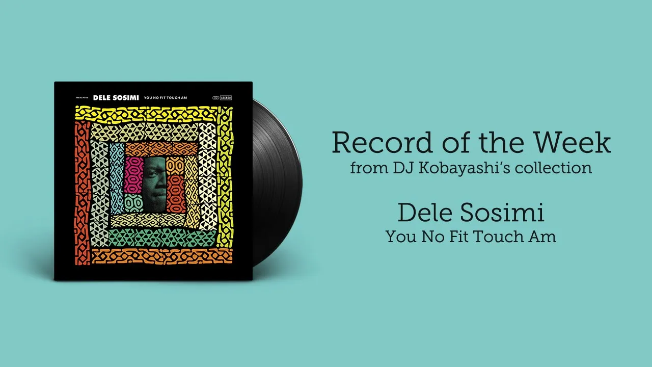 Dele Sosimi - You No Fit Touch Am {Full Album} | Record of the Week