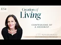 Episode 54 - Confessions of a Hedonist Creation of Living Podcast