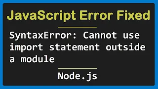 FIXED SyntaxError Cannot use import statement outside a module