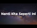 Download Lagu Batas Senja - Nanti Kita Seperti Ini (Lirik)