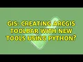 GIS Creating ArcGIS toolbar with new tools using Python