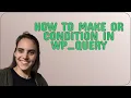 Wordpress How to make OR condition in WP - Query