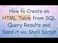 How to Create an HTML Table from SQL Query Results and Send it via Shell Script