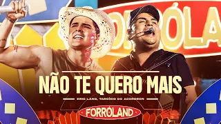 NÃO TE QUERO MAIS (Clipe Oficial) ForróLand - Eric Land e Tarcísio do Acordeon