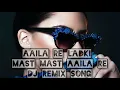 Lagu Aaila re ladki mast mast aila re DJ song