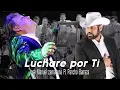 Luchare Por  Ti - José Manuel zamacona Ft Pancho Barraza
