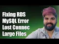 Fixing AWS RDS MySQL Lost Connection Error When Importing Large Files