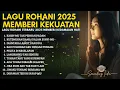 LAGU ROHANI TERBARU 2025 MEMBERI KETENANGAN HATI - PLAYLIST LAGU ROHANI PALING MENYENTUH HATI