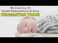 Lagu Murrotal Merdu || Pengantar Tidur || Syeikh Abdurrahman Al-Ausy