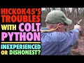 Hickok45 s Colt Python Problems Incompetent or Dishonest