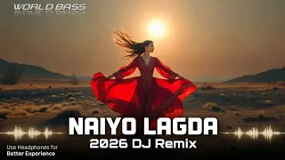 world bass naiyo lagda f v dj remix 2026 bollywood club mix hindi song 2026 bass boosted 
