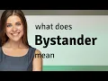 Bystander what is BYSTANDER meaning