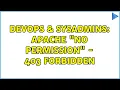 DevOps SysAdmins Apache No Permission - 403 forbidden 3 Solutions