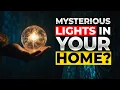 Seeing Unexplained Lights or Orbs in Your House and Their Meanings