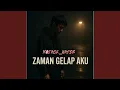 Lagu ZAMAN GELAP AKU