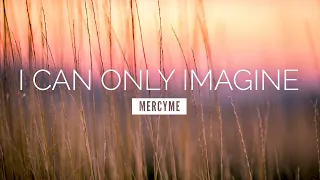 i can only imagine mercyme lyric video